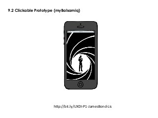 9.2 Clickable Prototype (myBalsamiq)
h"p://bit.ly/UXDI-P1-JamesBond-Lis	
 