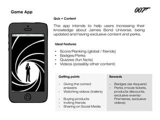 James Bond Universe
"I compete with my friends about James Bond
movies knowledge. I guess it is like a
'knowledge race'"
 