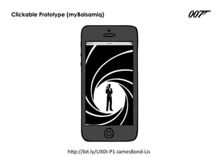 h"p://bit.ly/UXDI-P1-JamesBond-LisPOP	
Clickable Prototype (POP)
Quiz feature flow
 