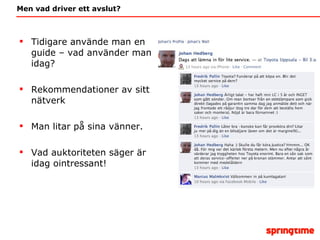 Men vad driver ett avslut? Tidigare använde man en guide – vad använder man idag? Rekommendationer av sitt nätverk Man litar på sina vänner.  Vad auktoriteten säger är idag ointressant! 