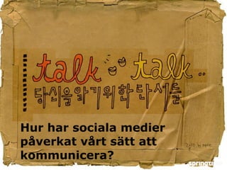 Hur har sociala medier påverkat vårt sätt att kommunicera? 