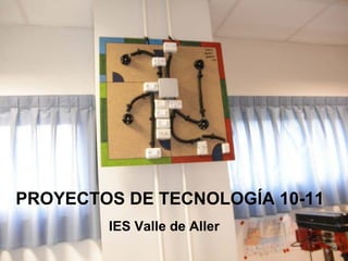 PROYECTOS DE TECNOLOGÍA 10-11 IES Valle de Aller 