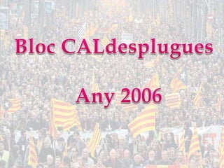 Bloc CALdesplugues Any 2006 