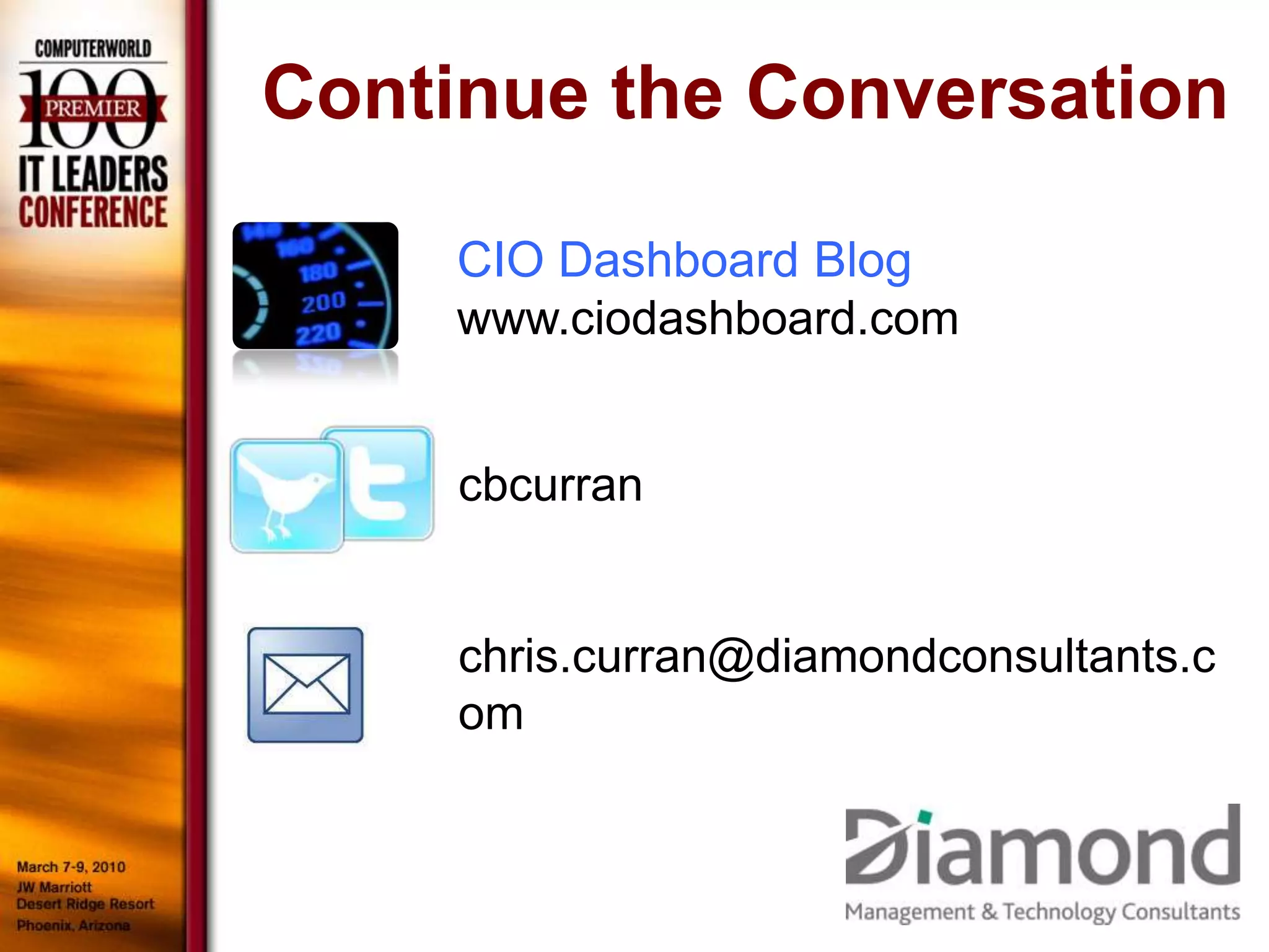 Continue the Conversation

     CIO Dashboard Blog
     www.ciodashboard.com


     cbcurran


     chris.curran@diamondconsultants.c
     om
 