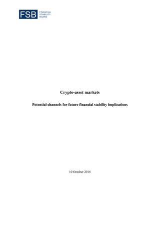 Crypto-asset markets
Potential channels for future financial stability implications
10 October 2018
 