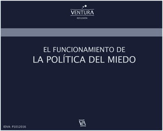 ENTUR
V
V
REFLEXIÓN
IDVA: P1012016
V
V
EL FUNCIONAMIENTO DE
LA POLÍTICA DEL MIEDO
 