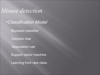 Misuse detection Classification Model Bayesian classifier Decision tree Association rule Support vector machine Learning from rare class 