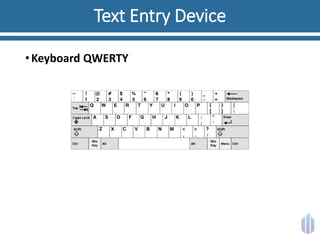 Text Entry Device
•Keyboard QWERTY
 