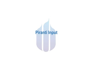 Piranti Input
 
