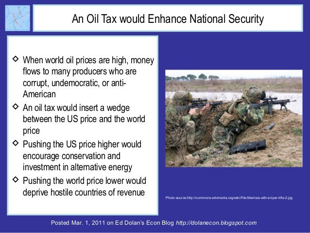 An Oil Tax would Enhance National Security 
 When world oil prices are high, money 
flows to many producers who are 
corr...