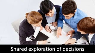Shared exploration of decisions