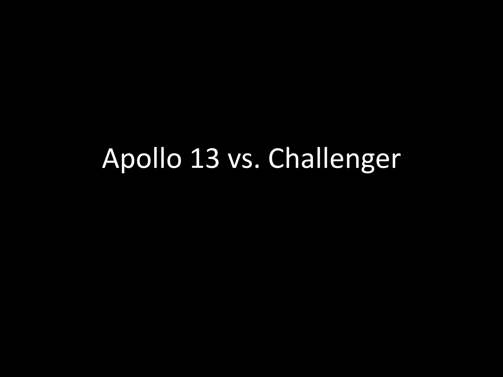 Apollo 13 vs. Challenger
 