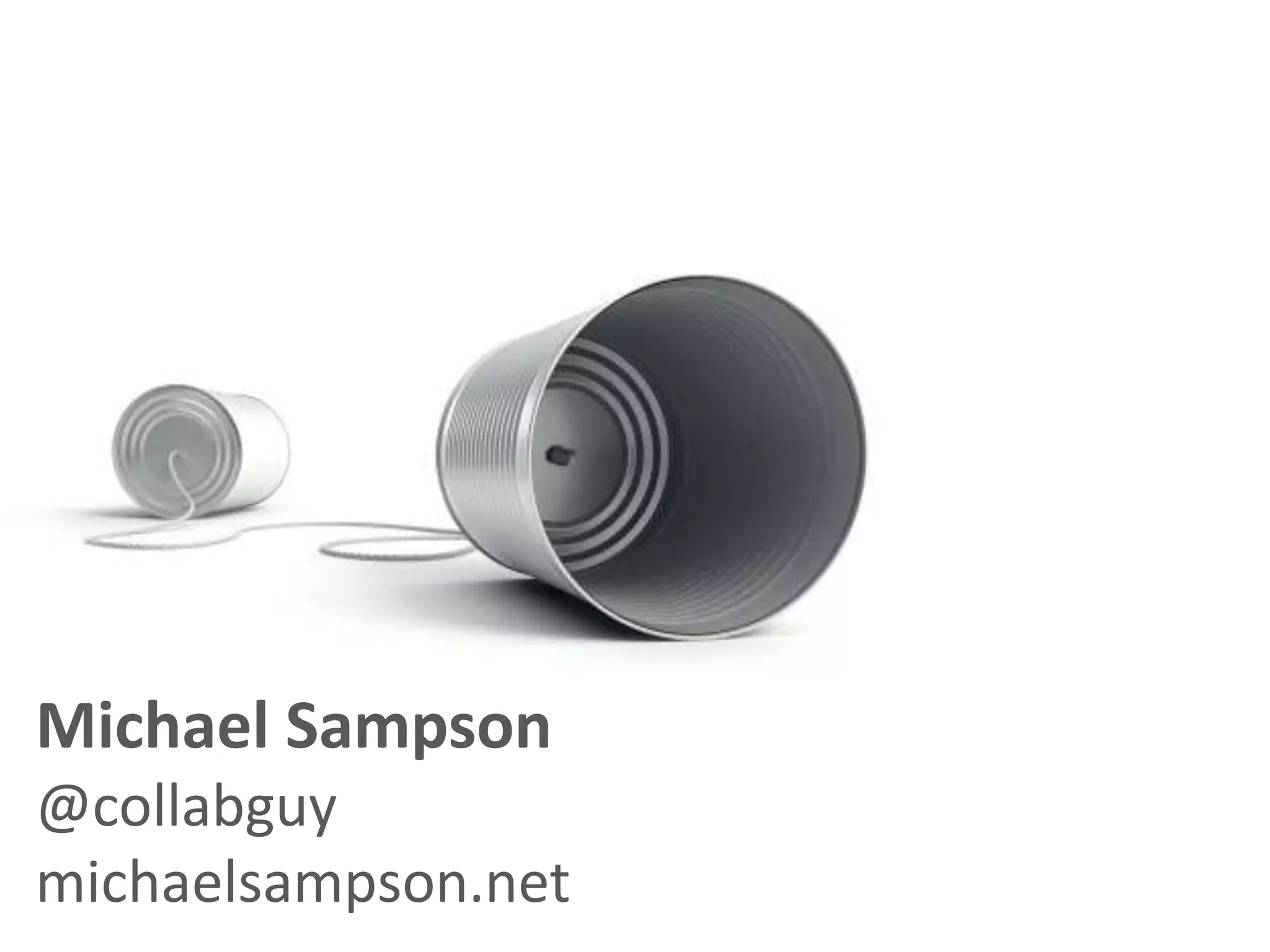 Michael Sampson
@collabguy
michaelsampson.net
 