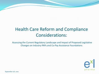 Health Care Reform and Compliance Considerations:  Assessing the Current Regulatory Landscape and Impact of Proposed Legis...