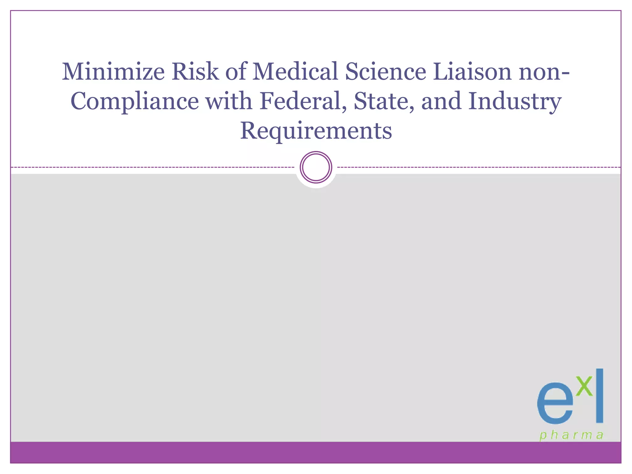 Minimize Risk of Medical Science Liaison non-Compliance with Federal, State, and Industry Requirements