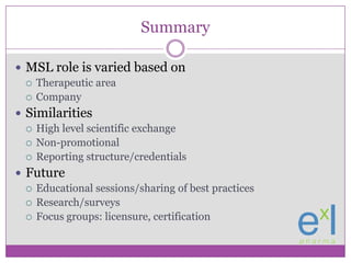 Summary<br />MSL role is varied based on<br />Therapeutic area<br />Company<br />Similarities<br />High level scientific e...