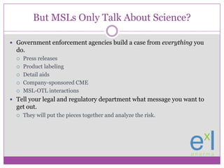 But MSLs Only Talk About Science?<br />Government enforcement agencies build a case from everything you do.<br />Press rel...