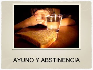AYUNO Y ABSTINENCIA
 