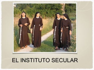 EL INSTITUTO SECULAR
 