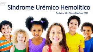 Síndrome Urémico Hemolítico
Pediatría 11 - Clases Médicas 2020
 