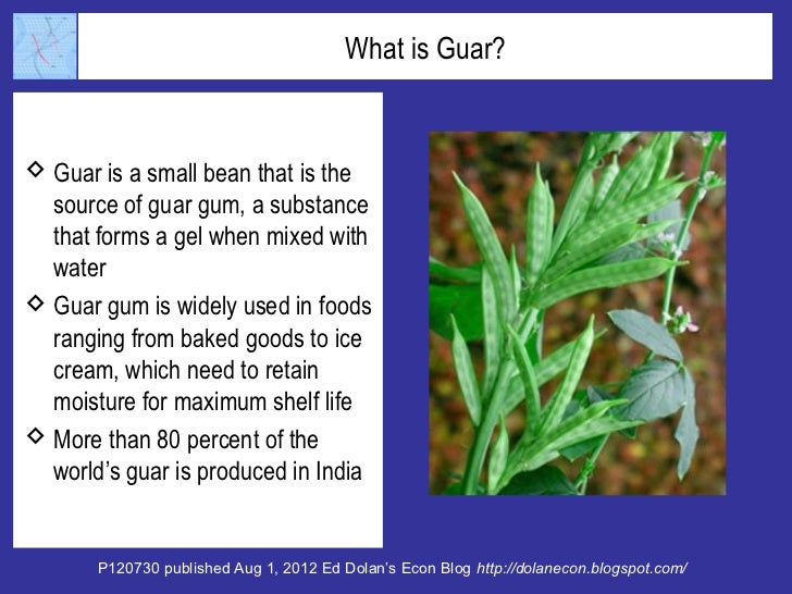 What is Guar? Guar is a small bean that is the  source of guar gum, a substance  that forms a gel when mixed with  water...