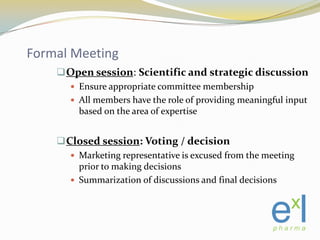 Formal Meeting<br /><ul><li>Open session: Scientific and strategic discussion </li></ul>Ensure appropriate committee membe...