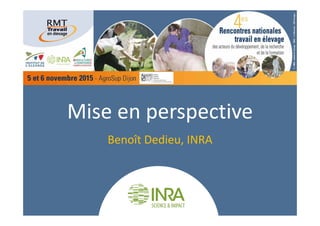 Mise en perspective
Benoît Dedieu, INRA 
 