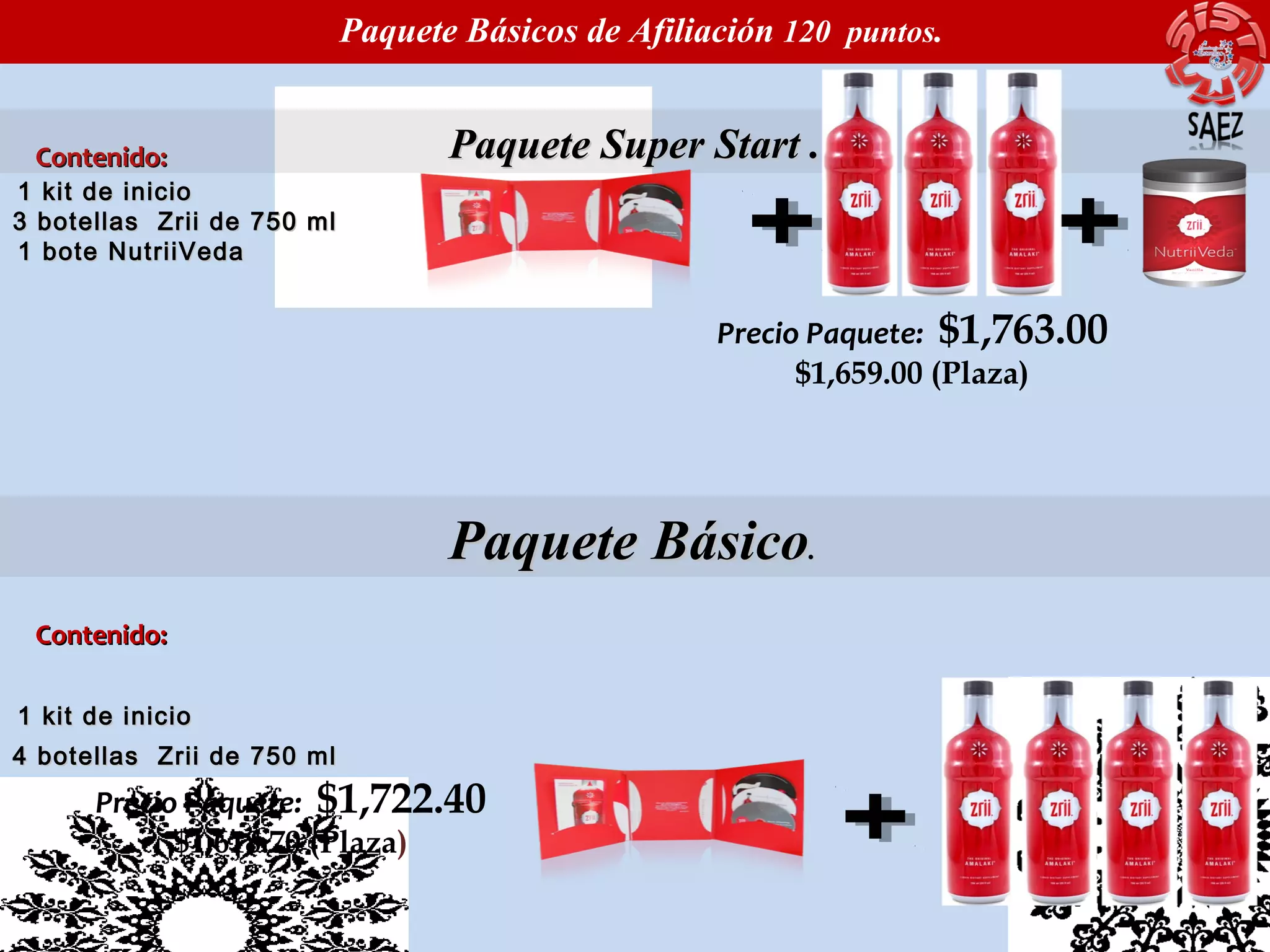 Paquete Básicos de Afiliación 120 puntos.

Contenido:

Paquete Super Start .

1 kit de inicio
3 botellas Zrii de 750 ml
1 bote NutriiVeda

Precio Paquete: $1,763.00
$1,659.00 (Plaza)

Paquete Básico.
Contenido:
1 kit de inicio
4 botellas Zrii de 750 ml

Precio Paquete: $1,722.40
$1,618.70 (Plaza)

 