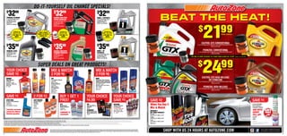 DO-IT-YOURSELF OIL CHANGE SPECIALS!                                                                                                                                                                                                                                                                                                                                                                                                                                                                                        OFFERS GOOD JULY 24 – AUGUST 20, 2012


           $
                  32                       99                                                                                                                                           $
                                                                                                                                                                                               32                        99                                                                                                                           $
                                                                                                                                                                                                                                                                                                                                                             32                        99
           PENNZOIL PLATINUM
           5+ Qt. Oil Change Jug or
           5 Single Qts. and a
           Fram Tough Guard
                                                                                                                                                                                        CASTROL EDGE WITH
                                                                                                                                                                                        SYNTEC TECNOLOGY
                                                                                                                                                                                        5+ Qt. Oil Change Jug or
                                                                                                                                                                                        5 Single Qts. and a
                                                                                                                                                                                                                                                                                                                                                      MOBIL 1 SYNTHETIC
                                                                                                                                                                                                                                                                                                                                                      5+ Qt. Oil Change Jug or
                                                                                                                                                                                                                                                                                                                                                      5 Single Qts. and a
                                                                                                                                                                                                                                                                                                                                                      Bosch Oil Filter 3*
                                                                                                                                                                                                                                                                                                                                                                                                                                                                                                                        BEAT THE HEAT!
                                                                                                                                                                                                                                                                                                                                                                                                                                                                                                                                                                 21
           Oil Filter 2*                                                                                                                                                                Fram Tough Guard                                                                                                                                              (Filters up to $6.99)




                                                                                                                                                                                                                                                                                                                                                                                                                                                                                                                               99
           (Filters up to $6.99)                                                                                                                                                        Oil Filter 2*



                                                                                                                                                                                                                                                                                                                                                                                                                                                                                                                             $
                                                                                                                                                                                        (Filters up to $6.99)



                                    UPGRADE TO A                                                                                                                                                              UPGRADE TO A                                                                                                                                                  UPGRADE TO A
                                   K&N OIL FILTER                                                                               DON’T FORGET                                                                 K&N OIL FILTER                                                                                                                                               MOBIL 1 OIL FILTER4*
                                  FOR ONLY $4                                                                                 RAMPS TO SAFELY                                                               FOR ONLY $4                                                                                                                                                      FOR ONLY $4                                                                                                                                                                                                                   YOUR CHOICE
                                     MORE                                                                                       CHANGE OIL!                                                                    MORE                                                                                                                                                             MORE
                                  Filters $13.99 - $20-99                                                                                                                                                   Filters $13.99 - $20-99                                                                                                                                             Filters up to $12.99




                                                                                                                                                                                                                                                                                                                                                                                                                                                                                                                                                             CASTROL GTX CONVENTIONAL
           $
                  35                       99                                                                                                                                           $
                                                                                                                                                                                              35                        99                                                                                                                            $
                                                                                                                                                                                                                                                                                                                                                            35                        99                                                                                                                                                              5+ Qt. Oil Change Jug or 5 Single Qts. and a FRAM EXTRA GUARD Oil Filter1*
                                                                                                                                                                                                                                                                                                                                                                                                                                                                                                                                                                                  (Filters up to $4.99)


           PENNZOIL ULTRA                                                                                                                                                               CASTROL EDGE WITH                                                                                                                                             MOBIL 1 EP                                                                                                                                                                                                PENNZOIL CONVENTIONAL
                                                                                                                                                                                                                                                                                                                                                                                                                                                                                                                                                       5+ Qt. Oil Change Jug or 5 Single Qts. and a FRAM EXTRA GUARD Oil Filter1*
           5 Single Qts. and a                                                                                                                                                          TITANIUM TECNOLOGY                                                                                                                                            SYNTHETIC                                                                                                                                                                                                                   (Filters up to $4.99)
           Fram Tough Guard                                                                                                                                                             5 Single Qts. and a                                                                                                                                           5+ Qt. Oil Change Jug or
           Oil Filter 2*                                                                                                                                                                Fram Tough Guard                                                                                                                                              5 Single Qts. and a
           (Filters up to $6.99)                                                                                                                                                        Oil Filter 2*                                                                                                                                                 Bosch Oil Filter 3*                                                                                                                                                                   FOR ONLY $2 MORE UPGRADE TO A FRAM TOUGH GUARD OIL FILTER2* (Filters up to $6.99)




                                                                                                                                                                                                                                                                                                                                                                                                                                                                                                                                                                24
                                                                                                                                                                                        (Filters up to $6.99)                                                                                                                                         (Filters up to $6.99)




           YOUR CHOICE
                                                                                                                             SUPER DEALS ON GREAT PRODUCTS!
                                                                                                                                                                               MIX & MATCH                                                                                                                                                        MIX & MATCH
                                                                                                                                                                                                                                                                                                                                                                                                                                                                                                                                                      $                                                    99
                                                                                                                                                                                                                                                                                                                                                                                                                                                                                                                                                                                                            YOUR CHOICE

           SAVE $2                                                                                                                                                             2 FOR $6                                                                                                                                                           2 FOR $6
          GUMOUT                                                                                                                                                               STP                                                                                                                                                               GUNK                                                                                                                                                                                                         CASTROL GTX HIGH MILEAGE
          High Mileage
          Products
                                                                                                                                                                               Fuel Injector Cleaner
                                                                                                                                                                               reg. $4.99
                                                                                                                                                                                                                                                                                                                                                 Carburetor Parts Cleaner,
                                                                                                                                                                                                                                                                                                                                                 Original Engine Degreaser,
                                                                                                                                                                                                                                                                                                                                                                                                                                                                                                                                                                            OR SYNBLEND
                                                                                                                                                                                                                                                                                                                                                                                                                                                                                                                                                       5+ Qt. Oil Change Jug or 5 Single Qts. and a FRAM EXTRA GUARD Oil Filter *
                                                                                                                                                                                                                                                                                                                                                                                                                                                                                                                                                                                                                               1
          reg. $4.99 - $8.99                                                                                                                                                   78575, 5.25 OZ                                                                                                                                                    and Foamy Engine Cleaner                                                                                                                                                                                                          (Filters up to $4.99)
          800002215, 800001363,                                                                                                                                                Octane Booster                                                                                                                                                    reg. $3.99 - $4.49
          800001365                                                                                                                                                            reg. $4.99                                                                                                                                                        M4815NC, M4814, EB1, EB1CA,
          6 - 15 OZ                                                                                                                                                            78574, 5.25 OZ
                                                                                                                                                                               Oil Treatment
                                                                                                                                                                                                                                                                                                                                                 FEB1, FEB1CA
                                                                                                                                                                                                                                                                                                                                                 12.5 - 17 OZ
                                                                                                                                                                                                                                                                                                                                                                                                                                                                                                                                                                 PENNZOIL HIGH MILEAGE
                                                                                                                                                                                                                                                                                                                                                                                                                                                                                                                                                       5+ Qt. Oil Change Jug or 5 Single Qts. and a FRAM EXTRA GUARD Oil Filter1*
                                                                                                                                                                               reg. $3.49                                                                                                                                                        Must buy 2
                                                                                                                                                                               66079, 15 OZ                                                                                                                                                                                                                                                                                                                                                                                       (Filters up to $4.99)
                                                                                                                                                                               Must buy 2



           SAVE $1                                                                                            2 FOR $3                                                                                         BUY 1 GET 1                                                                                       YOUR CHOICE                                                                                      YOUR CHOICE
           STAR TRON                                                                                           FAST ORANGE                                                                                     FREE!                                                                                             $4.99                                                                                            SAVE $1                                                                             SAVE $2                                                                                                                           SAVE $1
           Enzyme Fuel Treatment                                                                               Pumice Hand
           reg. $8.99                                                                                          Cleaner
           14308, 8 OZ
           Not available in all stores
                                                                                                               reg. $2.29
                                                                                                               25108
                                                                                                                                                                                                               STP
                                                                                                                                                                                                               Multipurpose
                                                                                                                                                                                                                                                                                                                 3M
                                                                                                                                                                                                                                                                                                                 Rear View Mirror
                                                                                                                                                                                                                                                                                                                                                                                                                   RESTORE
                                                                                                                                                                                                                                                                                                                                                                                                                   Engine Restorer                                                                    When You Buy 2                                                                                                                    Lucas Complete
                                                                                                                                                                                                                                                                                                                                                                                                                                                                                                                                                                                                                                        Fuel Treatment
                                                                                                               7.5 OZ
                                                                                                               Must buy 2
                                                                                                                                                                                                               Motor Treatment
                                                                                                                                                                                                               reg. $8.99
                                                                                                                                                                                                                                                                                                                 Adhesive
                                                                                                                                                                                                                                                                                                                 08752
                                                                                                                                                                                                                                                                                                                                                                                                                   & Lubricant
                                                                                                                                                                                                                                                                                                                                                                                                                   4, 6 or 8 Cylinder                                                                 Mix & Match                                                                                                                       & Injector Cleaner
           Prevents corrosion                                                                                 2 Por $3                                                                                         78588, 16 OZ                                                                                      PERMATEX                                                                                          reg. $7.99 - $11.99
                                                                                                                                                                                                                                                                                                                                                                                                                                                                                                      MEGUIAR’S                                                                                                                         USE WITH
           caused by ethanol                                                                                  Limpiador de Manos con
                                                                                                                                                                                                               COMPARE TO                                                                                        Extreme Rear View                                                                                 00011, 00015, 00019
                                                                                                                                                                                                                                                                                                                                                                                                                                                                                                      HOT SHINE PRODUCTS                                                                                                                EVERY
                                                                                                              Piedra Pómez Fast Orange                                                                                                                                                                           Mirror Adhesive Kit                                                                               11 - 19 OZ
           blended gasoline.                                                                                                                                                                                   SEAFOAM!                                                                                          81840                                                                                                                                                                                Aerosol
                                                                                                                                                                                                                                                                                                                                                                                                                                                                                                      reg. $6.79, G-13815, 15 OZ                                                                                                        FILL-UP!
                                                                                                                                                                                                                                                                                                                                                                                                                                                                                                      Trigger                                                                                                                           reg. $5.99
                                                                                                                                                                                                                                                                                                                                                                                                                                                                                                      reg. $6.79, G-12024, 24 OZ                                                                                                        5.25 OZ
                                                                                                                                                                                                                                                                                                                                                                                                                                                                                                                                                                                                                                        10020
1- If purchasing a Fram Extra Guard oil ﬁlter priced above $4.99 as part of this offer, your total purchase price will be a) the Oil Change Special price plus b) the difference between the Fram Extra Guard oil ﬁlter’s price and $4.99. Si compras un ﬁltro de aceite Fram Extra Guard de más de $4.99 como parte de esta oferta, tu precio de compra total será a) el precio de Oferta de Cambio de Aceite más b) la diferencia entre el precio del ﬁltro Fram Extra Guard y $4.99
                                                                                                                                                                                                                                                                                                                                                                                                                                                                                                      Foam
2- If purchasing a Fram Tough Guard oil ﬁlter priced above $6.99 as part of this offer, your total purchase price will be a) the Oil Change Special price plus b) the difference between the Fram Tough Guard oil ﬁlter’s price and $6.99. Si compras un ﬁltro de aceite Fram Tough Guard de más de $6.99 como parte de esta oferta, tu precio de compra total será a) el precio de Oferta de Cambio de Aceite más b) la diferencia entre el precio del ﬁltro Fram Tough Guard y $6.99                reg. $5.99, G-13919, 19 OZ                                                                                                        AHORRA $1
3- If purchasing a Bosch oil ﬁlter priced above $6.99 as part of this offer, your total purchase price will be a) the Oil Change Special price plus b) the difference between the Bosch oil ﬁlter’s price and $6.99. Si compras un ﬁltro de aceite Bosch de más de $6.99 como parte de esta oferta, tu precio de compra total será a) el precio de Oferta de Cambio de Aceite más b) la diferencia entre el precio del ﬁltro Bosch y $6.99                                                                                                                                                                                              Tratamiento completo para Combustible y
                                                                                                                                                                                                                                                                                                                                                                                                                                                                                                      Must buy 2
4- If purchasing a Mobil 1 oil ﬁlter priced above $12.99 as part of this offer, your total purchase price will be a) the Oil Change Special price plus b) the difference between the Mobil 1 oil ﬁlter’s price and $12.99. Si compras un ﬁltro de aceite Mobil 1 de más de $12.99 como parte de esta oferta, tu precio de compra total será a) el precio de Oferta de Cambio de Aceite más b) la diferencia entre el precio del ﬁltro Mobil 1 y $12.99                                                                                                                                                                                  Limpiador de Inyectores Lucas
5- See store AutoZoner for pricing information. 6- See sales floor for product pricing information. * Offer limited to two oil change specials per customer per day. In stock items only, not valid with any other offer. ** Rebates not valid in CT, RI, or Puerto Rico. See rebate terms and conditions on purchase receipt.




                                                                                                                                                                                                                                                                                                                                                                                                                                                                                                                              SHOP WITH US 24 HOURS AT AUTOZONE.COM                                                                                        YOUTUBE.COM/AUTOZONE
                                                                                                                                                                                                                                                                                                                                                                                                                                                                                                                                                                                                                                    ®
                                                                                                                                                                          All non-rebate limits are per person per day and all rebate limits are per name, household or address. All items may not be available in all stores. Ad prices already include savings. We reserve the right to limit quantities. Ad prices not good combined with any other offer. No dealers. See store for warranty
                                                                                                                                                                          details. In stock items only. Offers may vary by market. See store for details. Offers valid while quantities last. All photographic, clerical, typographical and printing errors are subject to correction. © 2012 AutoZone, Inc. All rights reserved. AutoZone, Get in the Zone, AutoZone.com, Duralast, Duralast Gold,
                                                                                                                                                                          Duralast Gold Cmax, Duralast Flex Blade, Duralast Gold SD, Duralast Proven Tough, Do-It-Yourself Doesn’t Mean You have To Do It Alone, Valucraft, BatteryZone, Loan-A-Tool, WITTDTJR, Z-net and AutoZone & Design are registered marks and AutoZone Rewards, We Pay you To Shop With Us, and Brake Zone                                                                                                                                                                          FACEBOOK.COM/AUTOZONE
                                                                                                                                                                          are marks of AutoZone Parts, Inc. All other marks are the property of their respective holders. ALLDATA is a registered trademark and ALLDATAdiy is a mark of ALLDATA LLC.
V1                                                                                                                                                                                                                                                                                                                                                                                                                                                                                                                                                                                                                                                                                 V1
 