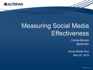 Measuring Social Media Effectiveness  Connie Bensen @cbensen Social Media Plus May 25, 2010 