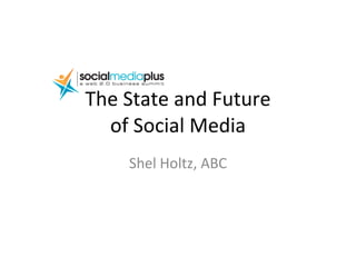The State and Future of Social Media Shel Holtz, ABC 