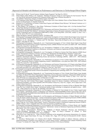 Rapeseed oil blended with Methanol on Performances and Emissions in Turbocharged Diesel Engine
DOI: 10.9790/1684-1303049196 www.iosrjournals.org 96 | Page
[14]. R.Kamo And W. Bryzik“ Tacom/Cummins Adiabatic Engine Programm” Sae Paper No. 830314.
[15]. P.Ram Mohan, K.Ram Mohan, C.M. Varaprasad “ Matching Of Injection Timing In L.H.R Engines For Fuel Economy” Proc Of
3rd Asian Pacific International Symposis On Combustion Energy And Energy Utilisation December 95.
[16]. Van Sudhakar “Performance Analysis of Adiabatic Engine” Sae 840431.
[17]. C.M.Varaprasad, K.Ram Mohan “Performance of a Diesel Engine with a Semi-Adiabatic Piston on Diesel Methanol Mixtures” Dsir
Seminar on Diesel Engines, Iit, Mumbai October 88.
[18]. Rangaiaii Et Al “Performance of Ceramic Coated Diesel Engines with Methanol Diesel Mixtures” 9th National Conference in C.I
Engines and Combustion 1985.
[19]. K. Ram Mohan, C.M Varaprasad. P. Ram Hohan “Performance Evaluation of Diesel Engine with A Air-Gap Insulated Piston”
Annual Paper Meeting the Institution of Engineers.
[20]. Dr.HiregoudarYerrennagoudar,Manjunatha K, et.al, “Performance and Emission Characteristics of Twin Cylinder CI Engine Using
Cottonseed Oil Blended With Methanol” International Organization of Science Research Community of Researcher (IOSR) IOSR
Journal of Mechanical and Civil Engineering (IOSR-JMCE) e-ISSN: 2278-1684,p-ISSN: 2320-334X, Volume 12, Issue 1 Ver. I
(Jan- Feb. 2015), PP 47-53 www.iosrjournals.org
[21]. Mather and Sharma “Internal Combustion Engines” 7th Edition 1996.
[22]. Dr.HiregoudarYerrennagoudar,Manjunatha K et.al “Experimental Investigation of Twin Cylinder Diesel Engine Using Linseed oil
blend with Ethanol" (ICNSE-1439)” International Congress on Natural Sciences and Engineering, May 7-9, 2015, Kyoto, Japan.
[23]. Eckland, E. E.; R. L Bechtold; T. J. Timbario; and P. W. McCallum, “State-of-the-Art Report on the Use of Alcohols in Diesel
Engines”, SAE Paper No. 840118.
[24]. Dr.HiregoudarYerrennagoudar, Manjunatha K, et.al. “Experimental Investigation of Twin Cylinder Diesel Engine Using Diesel
&Methanol”International Journal of modern Engineering research, (IJMER) Website:www.ijmer.com (ISSN 2249 - 6645 (Online))
Volume No.4, Issue No.7, July 2014)(7)
[25]. Dr.HiregoudarYerrennagoudar,Manjunatha K, et.al “Investigation of Methanol in Twin cylinder in line 4 Stroke liquid cooled
Diesel Engine” International Conference on Mechanical, Aeronautics and Production Engineering (ICMAPE),II-RIETCHN-26075-
1467,Beijing, China 26th July 2015.
[26]. Dr.HiregoudarYerrennagoudar, Manjunatha K, et.al “Investigation of Ethanol in Common Rail Direct Injection (CRDI) Diesel
Engine” International Conference on Science, technology and Management (ICSTM),Bangkok, Thailand,2nd
August 2015.
[27]. Dr.HiregoudarYerrennagoudar, Manjunatha K, et.al “Experimental Investigation of Twin Cylinder Diesel Engine Using
Methanol”, International Journal of Engineering Science and innovative Technology (IJESIT), (ISSN 2319 – 5967) (Online))
Volume No.3, Issue No.4, July2014).
[28]. Dr.HiregoudarYerrennagoudar, Manjunatha K, et.al “Performance & emission of Twin Cylinder Diesel Engine Using Diesel &
Ethanol”, International Journal of modern Engineering research, (IJMER)Website: www.ijmer.com (ISSN 2249 - 6645 (Online))
Volume No.4, Issue No.7, July 2014)(16).
[29]. Dr.HiregoudarYerrennagoudar, Manjunatha K, et.al “Performance and Emission Characteristics of CI Engine using Hippie Oil and
Cotton Seed Oil Blended with Methanol”, International Journal of Recent Development in Engineering and Technology, Website:
www.ijrdet.com (ISSN 2347 - 6435 (Online)) Volume No.3, Issue No.1, July 2014).
[30]. Dr.HiregoudarYerrennagoudar,Manjunatha K, et.al “Performance & Emission of C I Engine Using Diesel & Ethanol Blended with
Jatropa Oil” in International Journal of Recent Development in Engineering and Technology (ISSN 2347 - 6435 (Online)), Volume
2, Issue 6, June 2014.
[31]. Dr.HiregoudarYerrennagoudar, Manjunatha K, et.al ”Experimental Investigation of Twin Cylinder Diesel Engine Using Jatropha
and Hippie Oil Blend With Ethanol”International Organization of Science Research Community of Researcher (IOSR) Journal of
Mechanical and Civil Engineering (IOSR-JMCE) e-ISSN: 2278-1684,p-ISSN: 2320-334X, Volume 12, Issue 1 Ver. I (Jan- Feb.
2015), PP 54-60 www.iosrjournals.org, DOI: 10.9790/1684-12115460.
[32]. Dr.HiregoudarYerrennagoudar,Manjunatha K, et.al “Investigation And Performance Evaluation Of Honge Seed Oil Blended With
Diesel Using The Twin Cylinder Diesel Engine” International Journal Of Advance Foundation And Research In Science &
Engineering (IJAFRSE), www.ijafrse.org,ISSN:2349-4794 (Online) Volume No.2, Issue No.3, August , 2015), impact factor 1.036,
Science Central Value:26.54.
[33]. Dr.HiregoudarYerrennagoudar, Manjunatha K, et.al “Investigation And Performance Evaluation Of Pine oil Blended With Diesel
Using The Twin Cylinder Diesel Engine” International Journal of latest technology in management and applied science, (ISSN
2278 – 2540) Volume No. IV, Issue No. IX, September, 2015) PP 01-05.
[34]. Dr.HiregoudarYerrennagoudar, Manjunatha K, et.al"Investigation of Methanol In Twin Cylinder In Line 4 Stroke Liquid Cooled
Diesel Engine", International Journal of Mechanical and Production Engineering(IJMPE),Volume-3,Issue-9,Sept.-2015 PP 55-
60 ,2015IRAJDOINumberIJMPE-IRAJ-DOI-2909URL-http://www.iraj.in/journal/journal_file/journal_pdf/2-183-144128334855-
60.pdf Impact Factor : 3.05.
[35]. Dr.HiregoudarYerrennagoudar, Manjunatha K, et.al“Investigation and Performance Evaluation of Ethanol Blended with Diesel
Using the Single Cylinder Diesel Engine ” Journal of International Journal of Mechanical Engineering Research (FOREX-IJMER)
Volume 3, Issue 3, September 2015, http://www.forexjournal.co.in/publication.aspx.
[36]. Dr.HiregoudarYerrennagoudar, Manjunatha K, et.al“Investigation and Performance Evaluation of Rubber Seed oil Blended with
Diesel Using the Twin Cylinder Diesel Engine” Journal of International Journal of Mechanical Engineering Research (FOREX-
IJMER) Volume 3, Issue 3, September 2015, http://www.forexjournal.co.in/publication.aspx.
[37]. Dr.HiregoudarYerrennagoudar,Manjunatha K, et.al“Investigation and Performance Evaluation of Ethanol Blends with Vegetable
Oils as Alternative Fuels in Diesel Engine Performance” International Journal on Mechanical Engineering and Robotics (IJMER),
ISSN (Print) : 2321-5747, Volume-3, Issue-2,2015.
[38]. T. Le Anh,I.K. Reksowardojo,K. Wattanavichien “Handbook of Biofuels Production” Processes and Technologies,A
volume in Woodhead Publishing Series in Energy,2011, Pages 611–646,23 – Utilisation of biofuels in diesel
engines,doi:10.1533/9780857090492.4.611, Elsevier Publisher.
[39]. Seung Hyun Yoon, Chang Sik Lee , “Effect of biofuels combustion on the nanoparticle and emission characteristics of a common-
rail DI diesel engine”,Fuel,Volume 90, Issue 10, October 2011, Pages 3071–3077,doi:10.1016/j.fuel.2011.05.007, Elsevier
Publisher.
[40]. F.J. Salvador,J. Martínez-Lopez ,J.-V. Romero ,M.-D. Rosello “Mathematical models of addictive behaviour, medicine &
engineering,Influence of biofuels on the internal flow in diesel injector nozzles”, Mathematical and Computer Modelling,Volume
54, Issues 7–8, October 2011, Pages 1699–1705,doi:10.1016/j.mcm.2010.12.010, Elsevier Publisher.
 