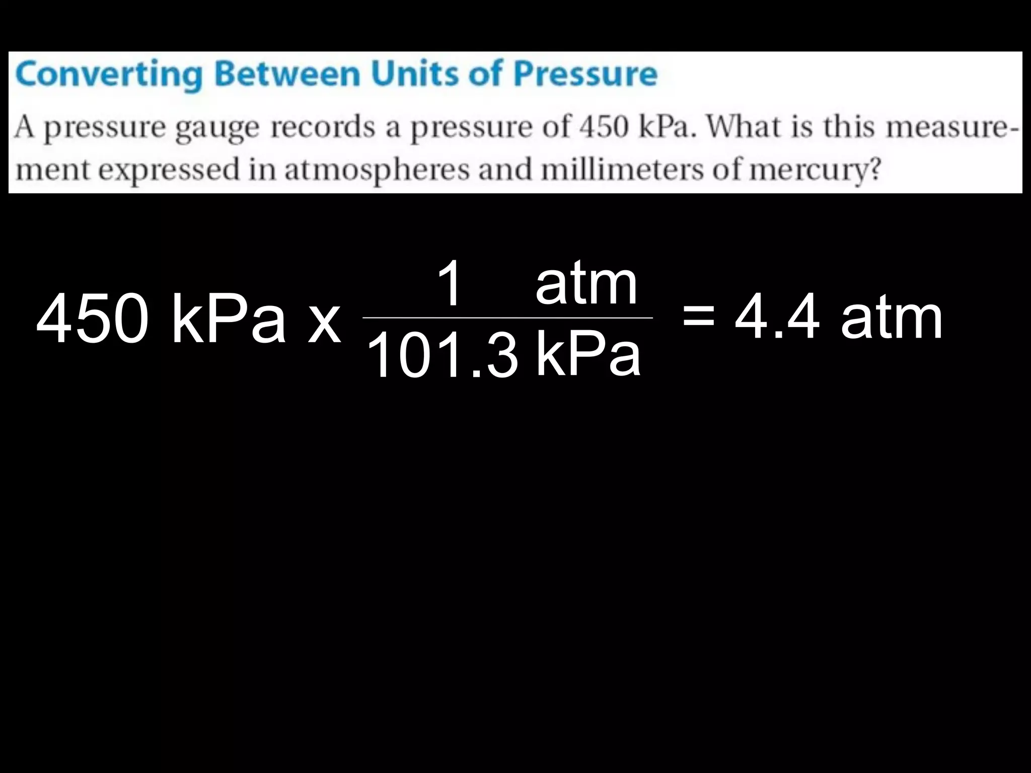 13.1



            1 atm
450 kPa x           = 4.4 atm
          101.3 kPa
 