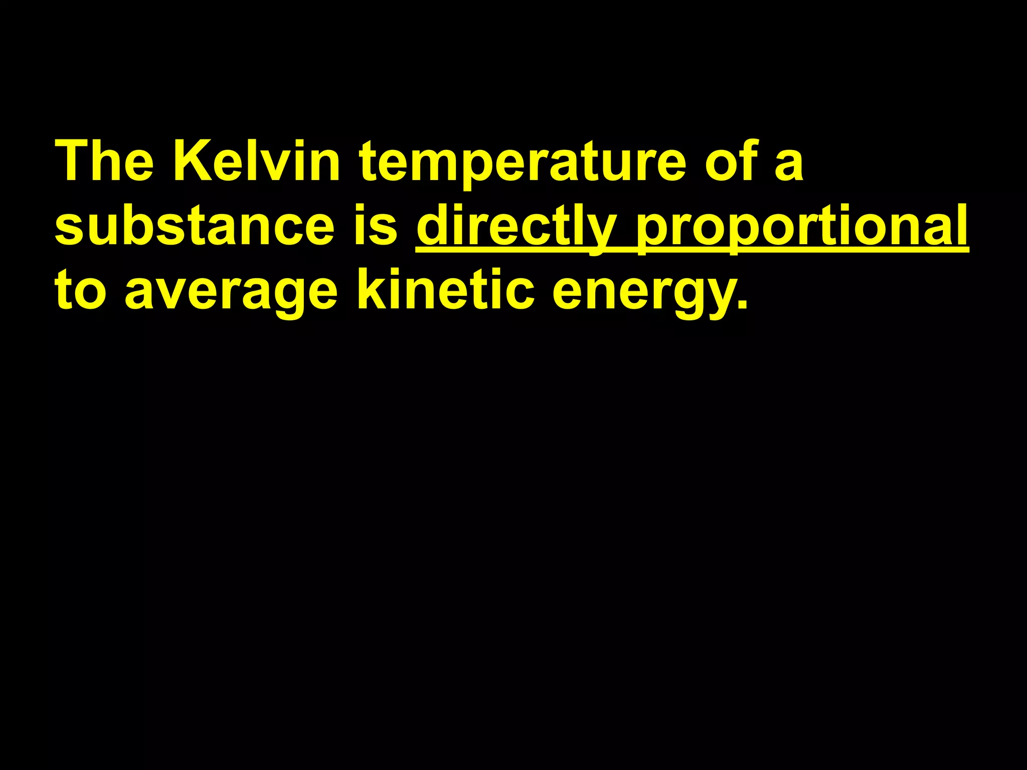 13.1


The Kelvin temperature of a
substance is directly proportional
to average kinetic energy.
 