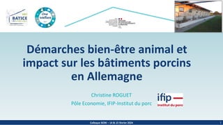 Colloque BOW – 14 & 15 février 2024
Démarches bien-être animal et
impact sur les bâtiments porcins
en Allemagne
Christine ROGUET
Pôle Economie, IFIP-Institut du porc
1
 