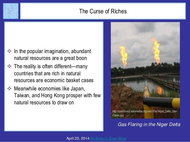 The Curse of Riches
 In the popular imagination, abundant
natural resources are a great boon
 The reality is often diffe...