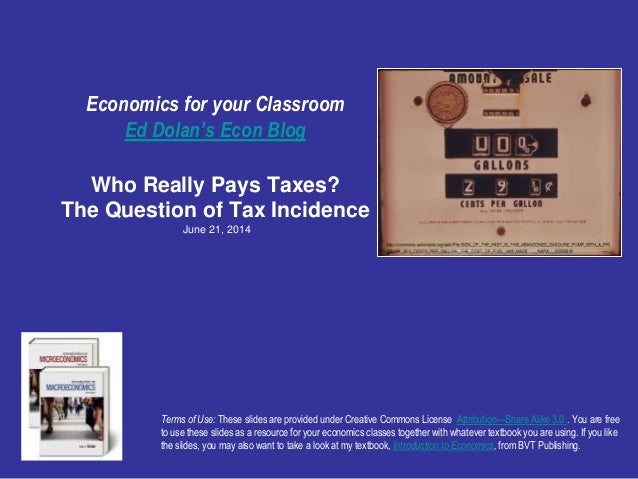 Economics for your Classroom
Ed Dolan’s Econ Blog
Who Really Pays Taxes?
The Question of Tax Incidence
June 21, 2014
Terms...