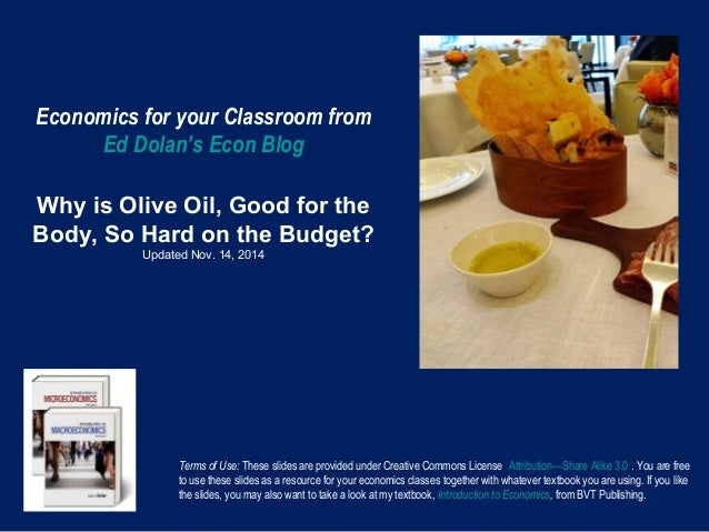 Economics for your Classroom from
Ed Dolan’s Econ Blog
Why is Olive Oil, Good for the
Body, So Hard on the Budget?
Updated...