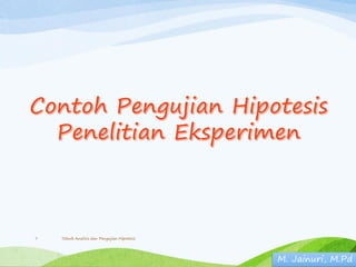 Teknik Analisis dan Pengujian Hipotesis
7
M. Jainuri, M.Pd
 