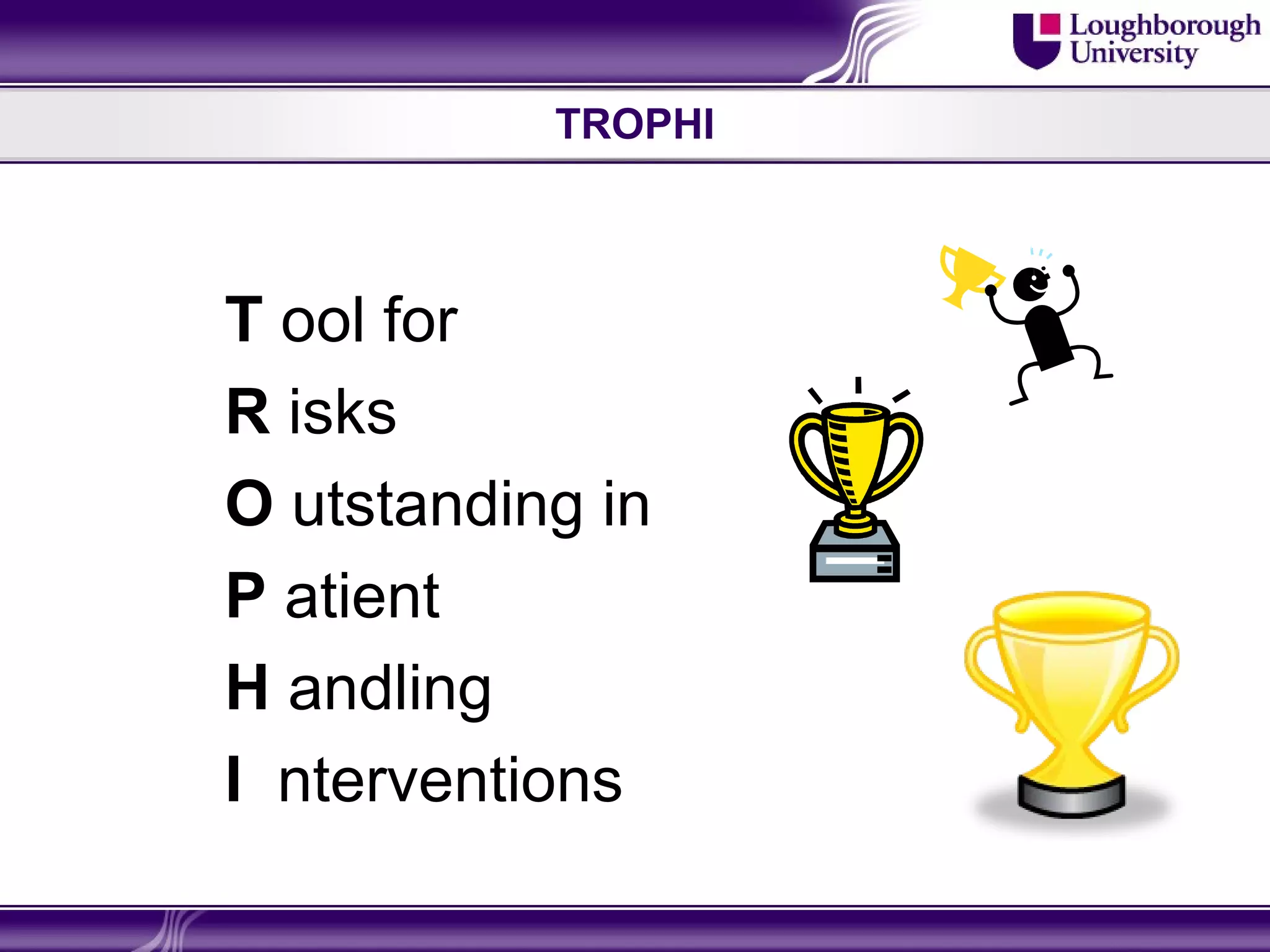 TROPHI



T ool for
R isks
O utstanding in
P atient
H andling
I nterventions
 