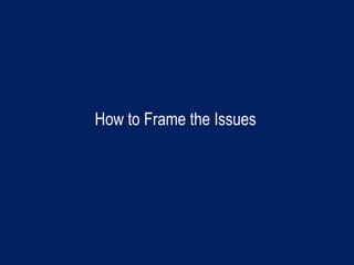 How to Frame the Issues
 