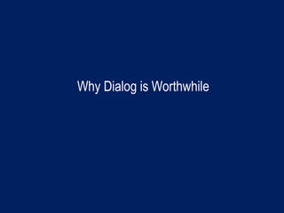 Why Dialog is Worthwhile
 