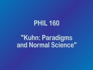 PHIL 160 &quot;Kuhn: Paradigms and Normal Science&quot; 