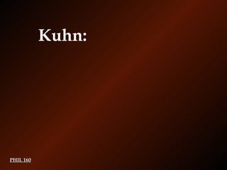 PHIL 160 Kuhn: 