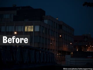 Before 
flickr.com/photos/-keito/2530177035 
 