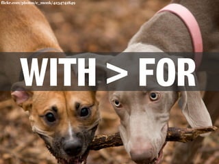 flickr.com/photos/e_monk/4234741849 
WITH > FOR 
 