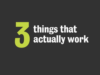 things that 
3 actually work 
 