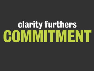 clarity furthers 
COMMITMENT 
 