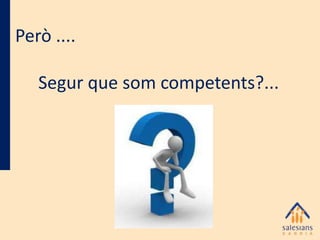 Però ....
Segur que som competents?...

 