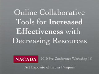 Online Collaborative Tools for  Increased Effectiveness  with  Decreasing Resources ,[object Object],Art Esposito & Laura Pasquini 